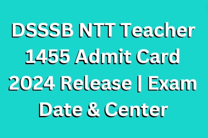 DSSSB NTT Teacher 1455 Admit Card